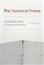Banu Karaca, The National Frame: Art and State Violence in Turkey and Germany (New Texts Out Now)